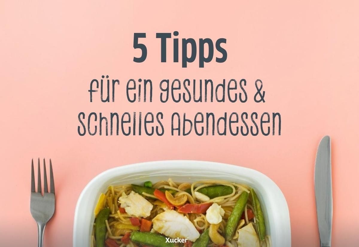 5 Tipps für ein gesundes & schnelles Abendessen 5 Tipps für ein gesundes & schnelles Abendessen