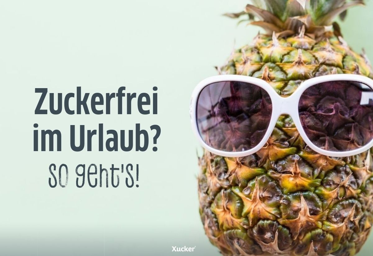 Zuckerfrei im Urlaub? – So geht's! Zuckerfrei im Urlaub? – So geht's!